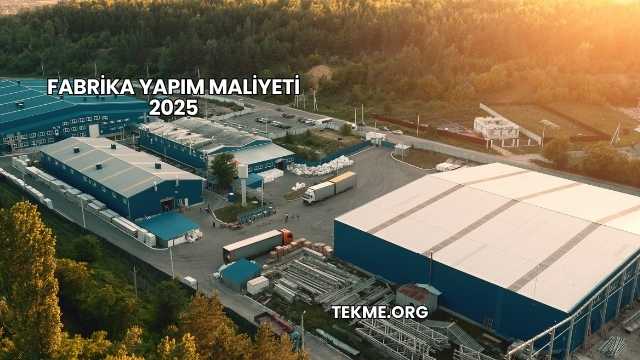 Fabrika Yapım Maliyeti 2025
