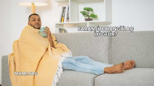 Faranjite Hangi İlaç İyi Gelir?