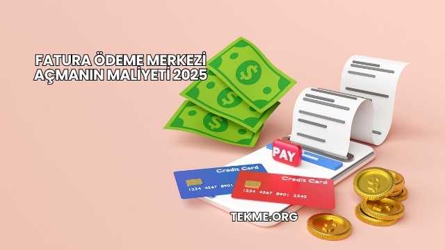 Fatura Ödeme Merkezi Açmanın Maliyeti 2025