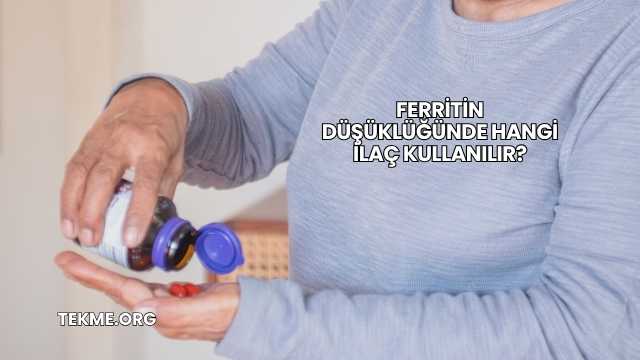Ferritin Düşüklüğünde Hangi İlaç Kullanılır?