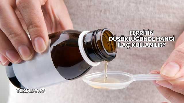 Ferritin Düşüklüğünde Hangi İlaç Kullanılır?