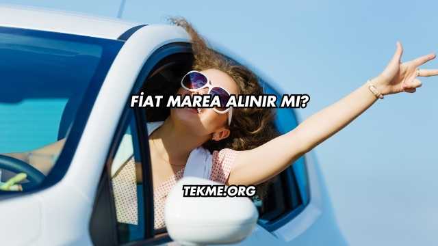 Fiat Marea Alınır mı?