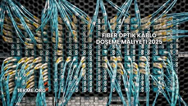 Fiber Optik Kablo Döşeme Maliyeti 2025
