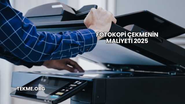 Fotokopi Çekmenin Maliyeti 2025
