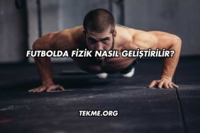 Futbolda Fizik Nasıl Geliştirilir?