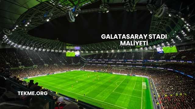 Galatasaray Stadı Maliyeti