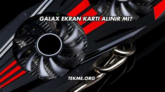 Galax Ekran Kartı Alınır mı?
