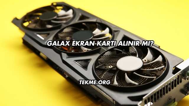 Galax Ekran Kartı Alınır mı?