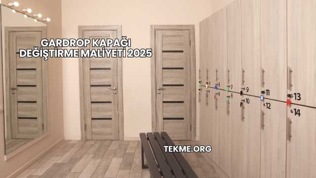 Gardrop Kapağı Değiştirme Maliyeti 2025