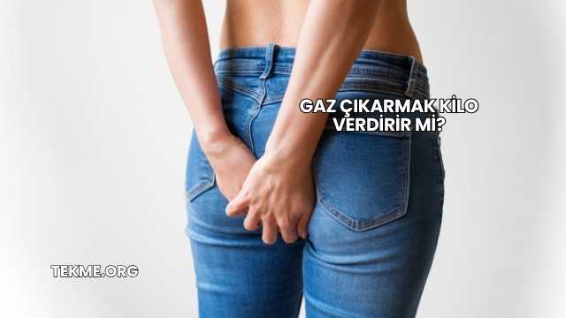 Gaz Çıkarmak Kilo Verdirir mi?