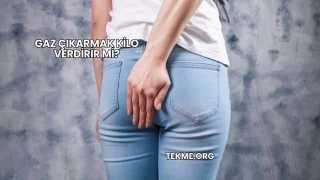 Gaz Çıkarmak Kilo Verdirir mi?