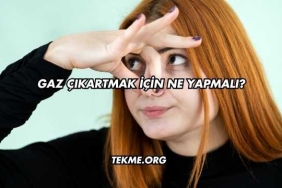 Gaz Çıkartmak İçin Ne Yapmalı?