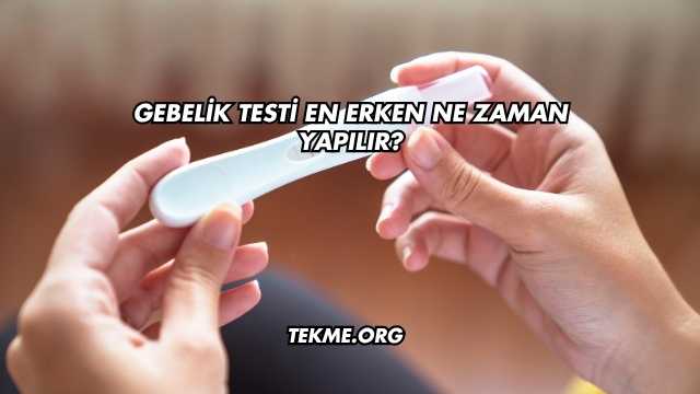 Gebelik Testi En Erken Ne Zaman Yapılır?