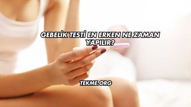 Gebelik Testi En Erken Ne Zaman Yapılır?