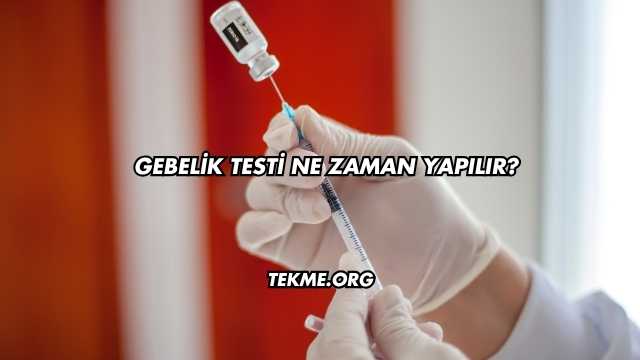Gebelik Testi Ne Zaman Yapılır?