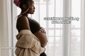 Gebelikte Hangi İlaç Kullanılır?