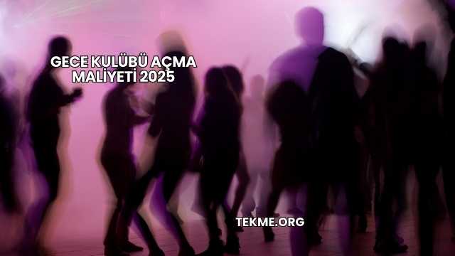 Gece Kulübü Açma Maliyeti 2025