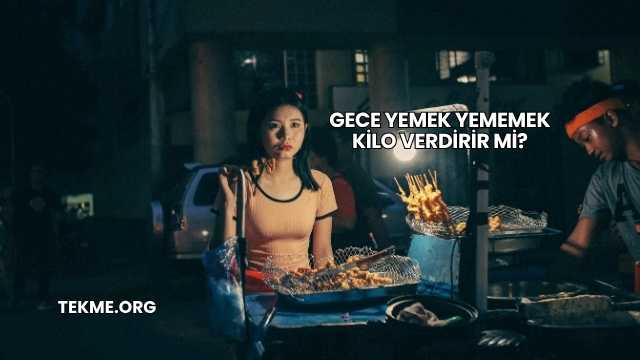 Gece Yemek Yememek Kilo Verdirir mi?