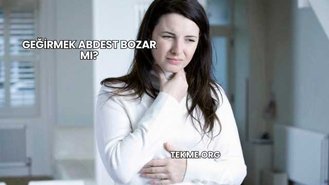 Geğirmek Abdest Bozar mı?