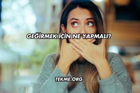 Geğirmek İçin Ne Yapmalı?