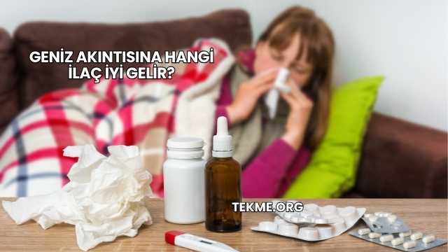 Geniz Akıntısına Hangi İlaç İyi Gelir?