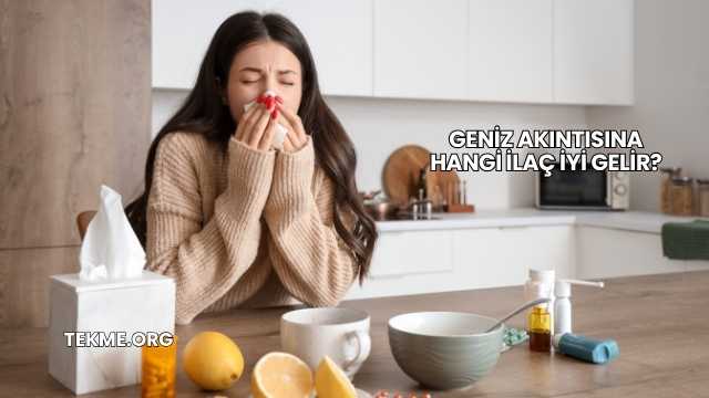 Geniz Akıntısına Hangi İlaç İyi Gelir?
