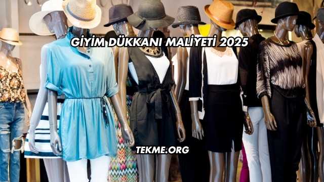 Giyim Dükkanı Maliyeti 2025