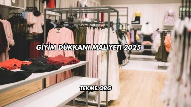 Giyim Dükkanı Maliyeti 2025