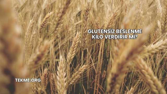 Glutensiz Beslenme Kilo Verdirir mi?