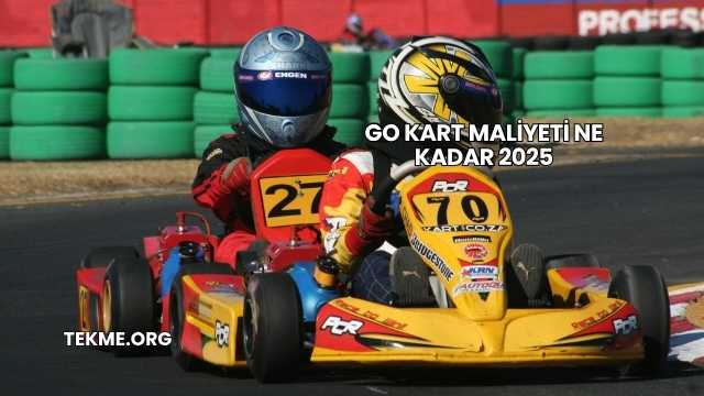 Go Kart Maliyeti Ne Kadar 2025