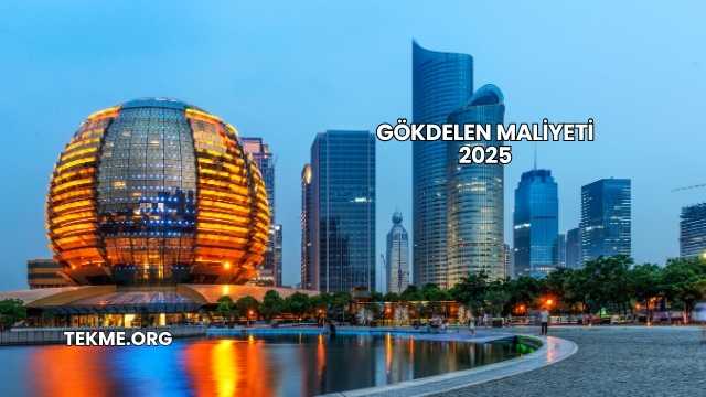 Gökdelen Maliyeti 2025
