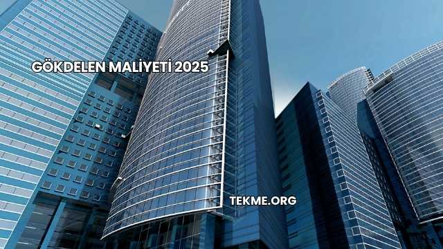 Gökdelen Maliyeti 2025