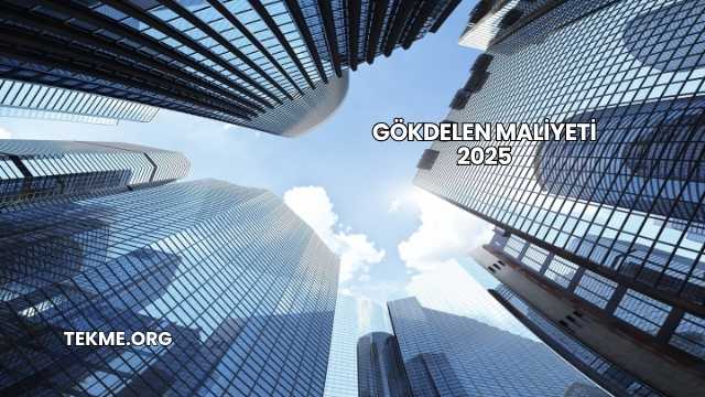 Gökdelen Maliyeti 2025
