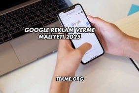 Google Reklam Verme Maliyeti 2025