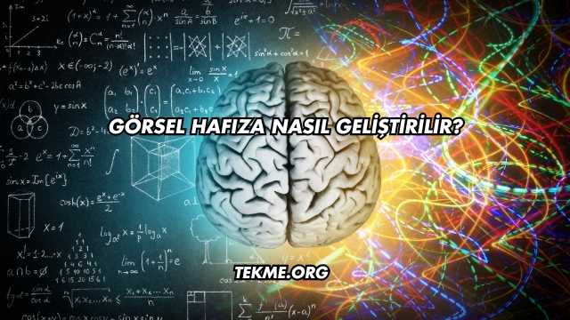 Görsel Hafıza Nasıl Geliştirilir?