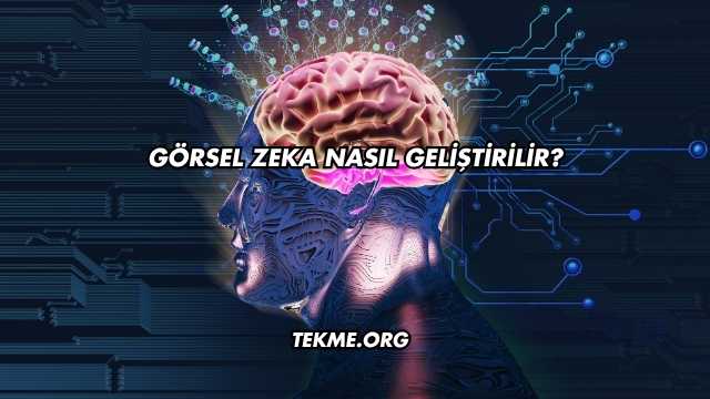 Görsel Zeka Nasıl Geliştirilir?