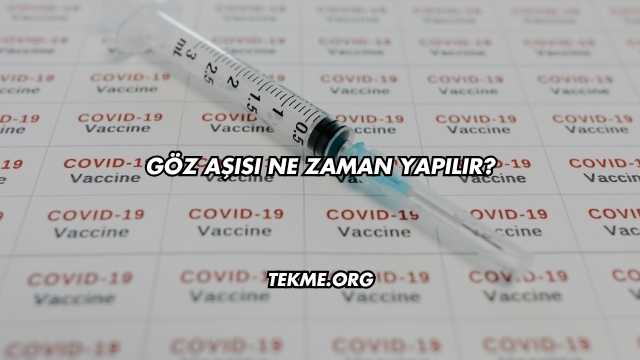 Göz Aşısı Ne Zaman Yapılır?