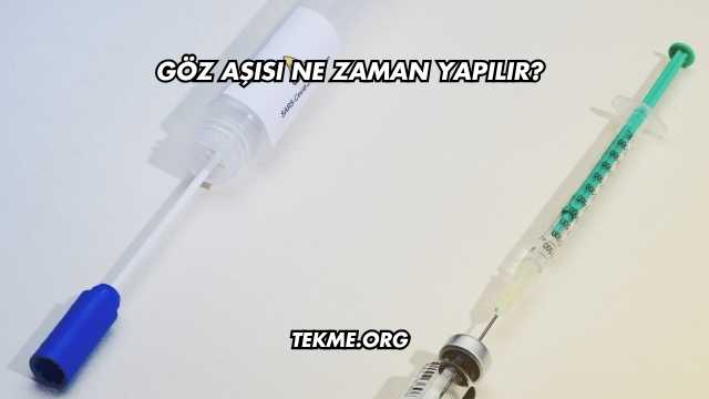Göz Aşısı Ne Zaman Yapılır?