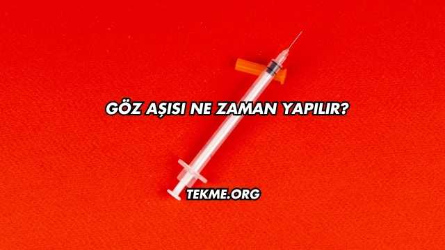 Göz Aşısı Ne Zaman Yapılır?