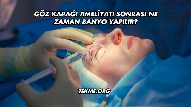 Göz Kapağı Ameliyatı Sonrası Ne Zaman Banyo Yapılır?