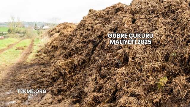 Gübre Çukuru Maliyeti 2025