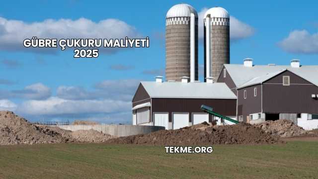 Gübre Çukuru Maliyeti 2025