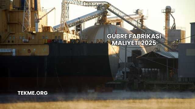 Gübre Fabrikası Maliyeti 2025