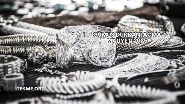 Gümüş Dükkanı Açma Maliyeti 2025