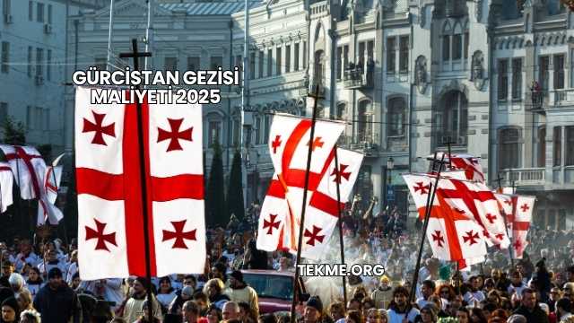 Gürcistan Gezisi Maliyeti 2025