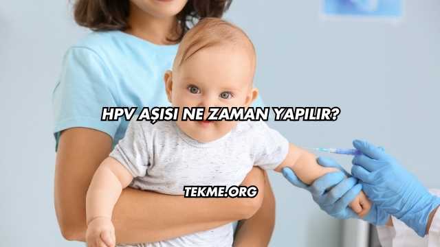 HPV Aşısı Ne Zaman Yapılır?