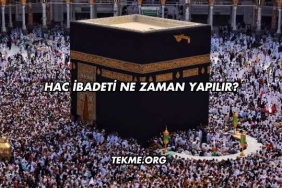 Hac İbadeti Ne Zaman Yapılır?