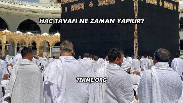 Hac Tavafı Ne Zaman Yapılır?