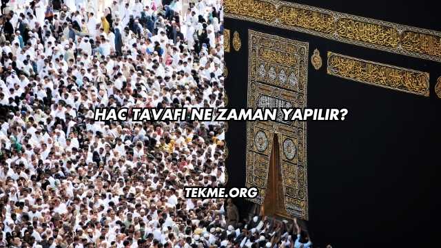 Hac Tavafı Ne Zaman Yapılır?