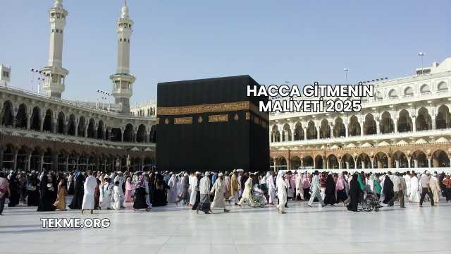 Hacca Gitmenin Maliyeti 2025